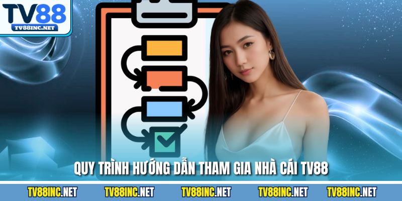 Quy trình hướng dẫn tham gia nhà cái TV88