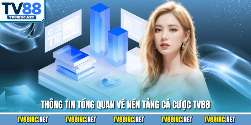 Thông tin tổng quan về nền tảng cá cược TV88